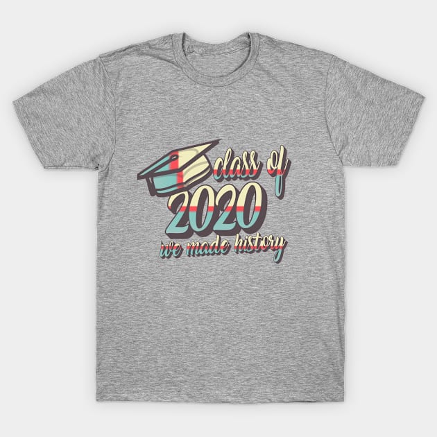 Class of 2020 'We Made History T-Shirt by idlamine